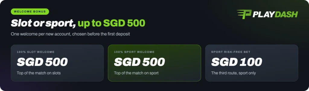 Playdash welcome bonus: 100% Slot or Sport Welcome up to SGD 500 and a Sport Risk-Free Bet up to SGD 100